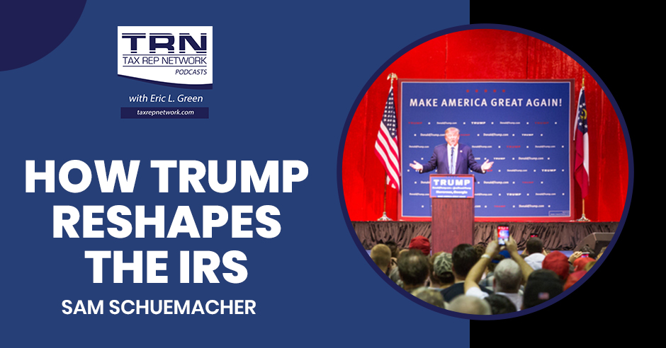 Tax Rep Network - Eric Green | Sam Schuemacher | IRS