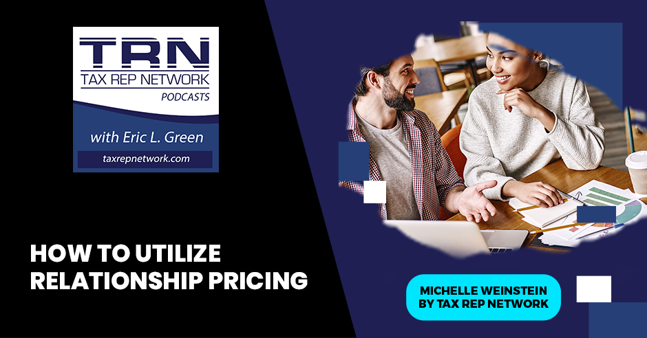 Tax Rep Network - Eric Green | Michelle Weinstein | Relationship Pricing