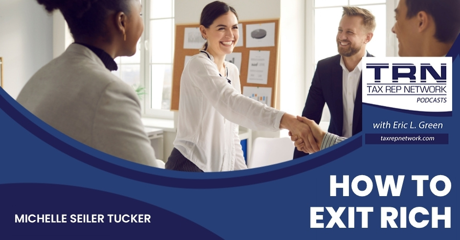 Tax Rep Network - Eric Green | Michelle Seiler Tucker | Exit Rich