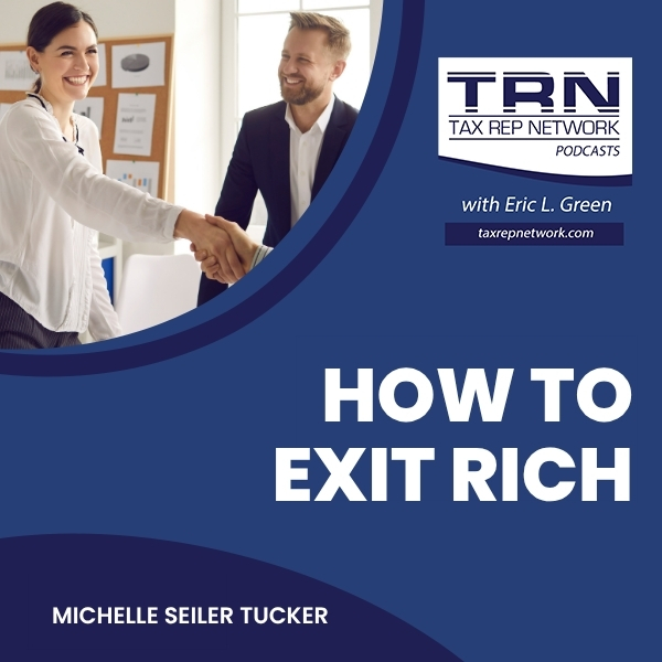 Tax Rep Network - Eric Green | Michelle Seiler Tucker | Exit Rich