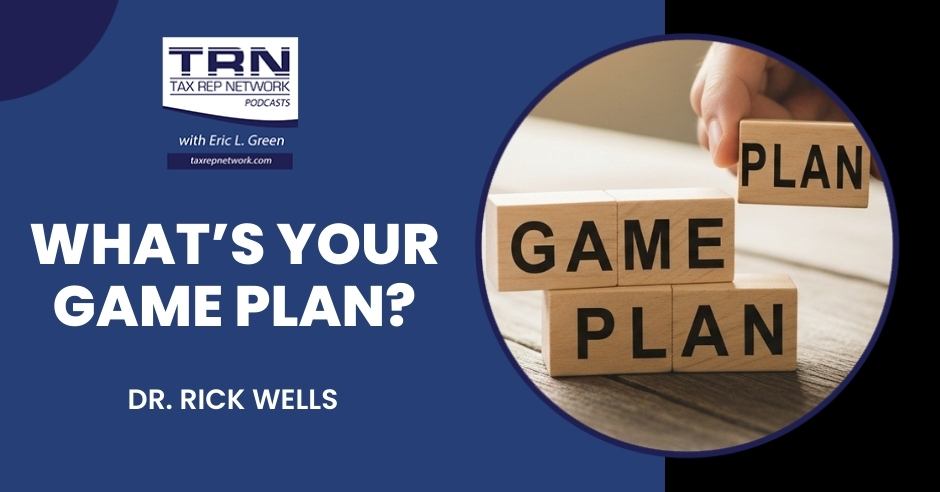 Tax Rep Network - Eric Green | Dr. Rick Wells | Game Plan