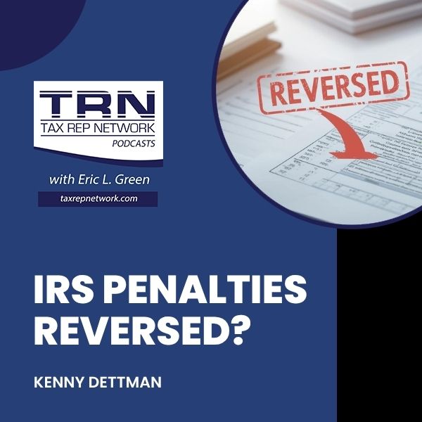 Tax Rep Network - Eric Green | Kenny Dettman | IRS Penalties